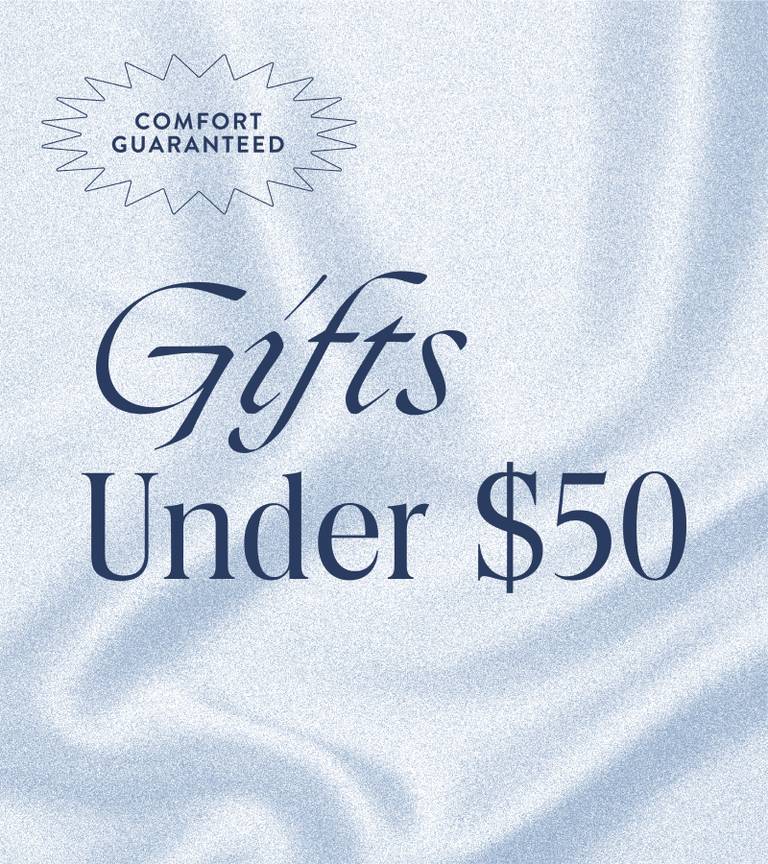 Comfort Guaranteed. Gifts Under $50.