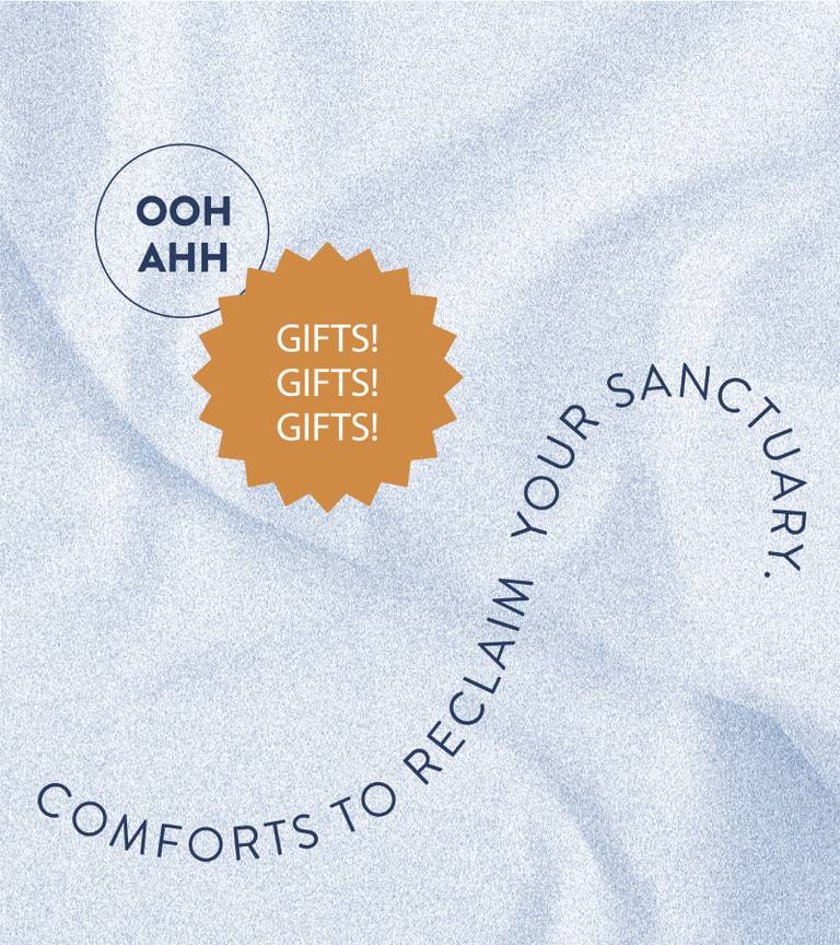 Ooh ahh. Gifts! Gifts! Gifts! Comforts to reclaim your sanctuary.
