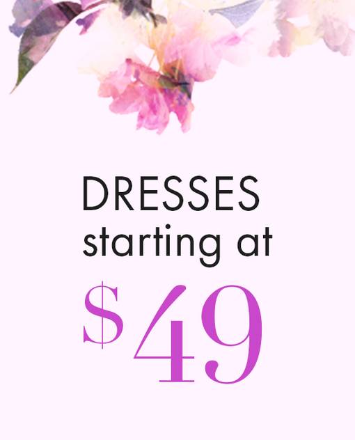 dresses starting at $49
