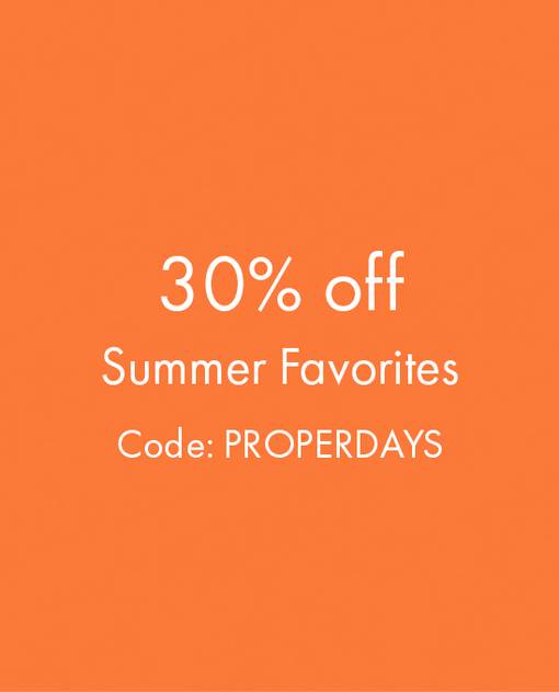 30% off summer favs with code: PROPERDAYS