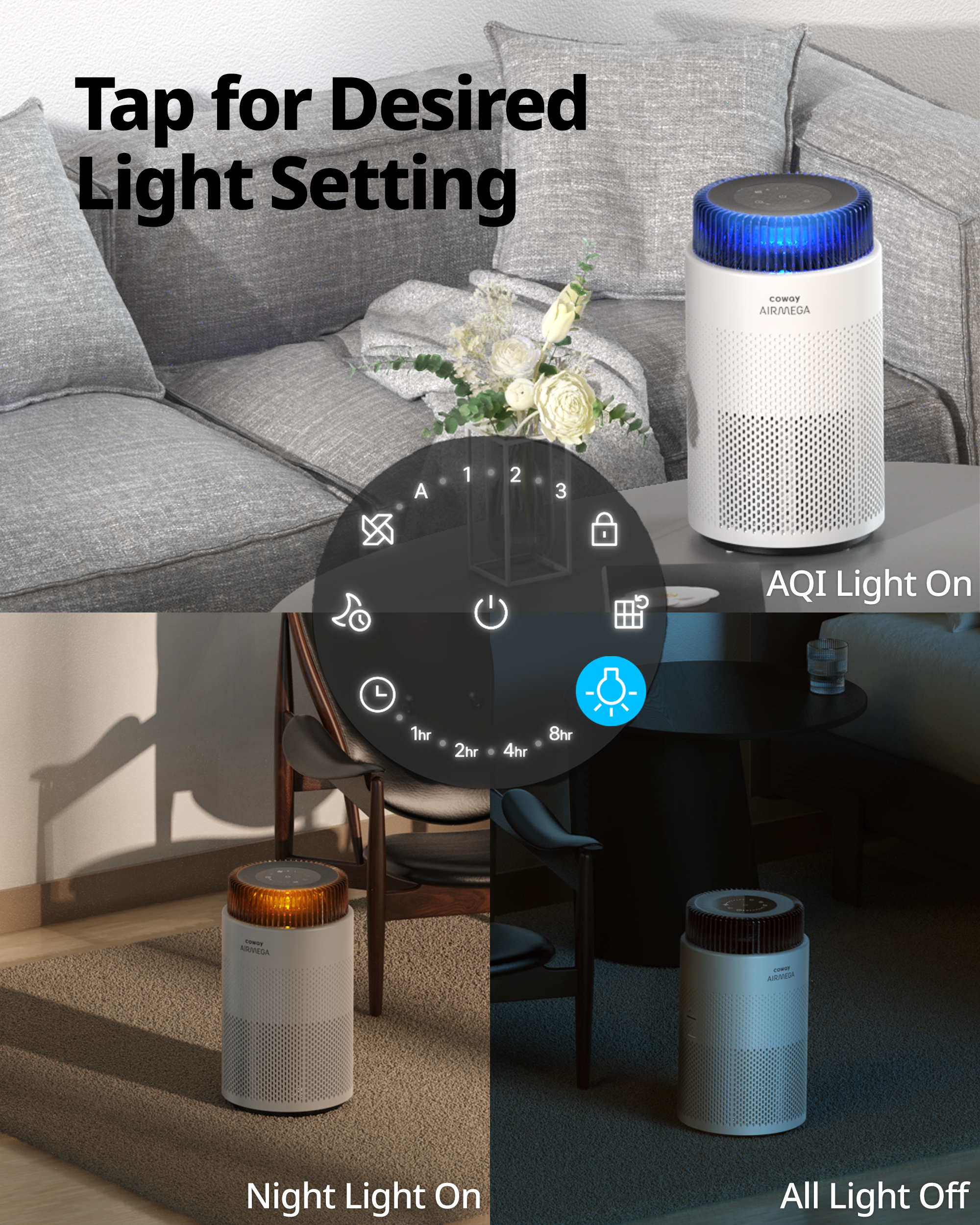 The Airmega 100 offers 3 light settings: AQI Light, Night Light, and All Lights Off.