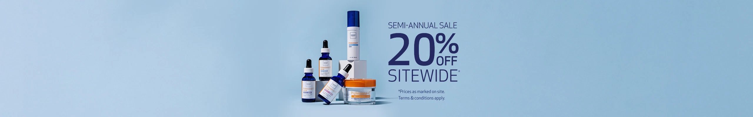 SEMI-ANNUAL SALE 20% OFF SITEWIDE TERMS & CONDITIONS APPLY PROFESSIONAL-C COLLECTION IMAGE - DESKTOP