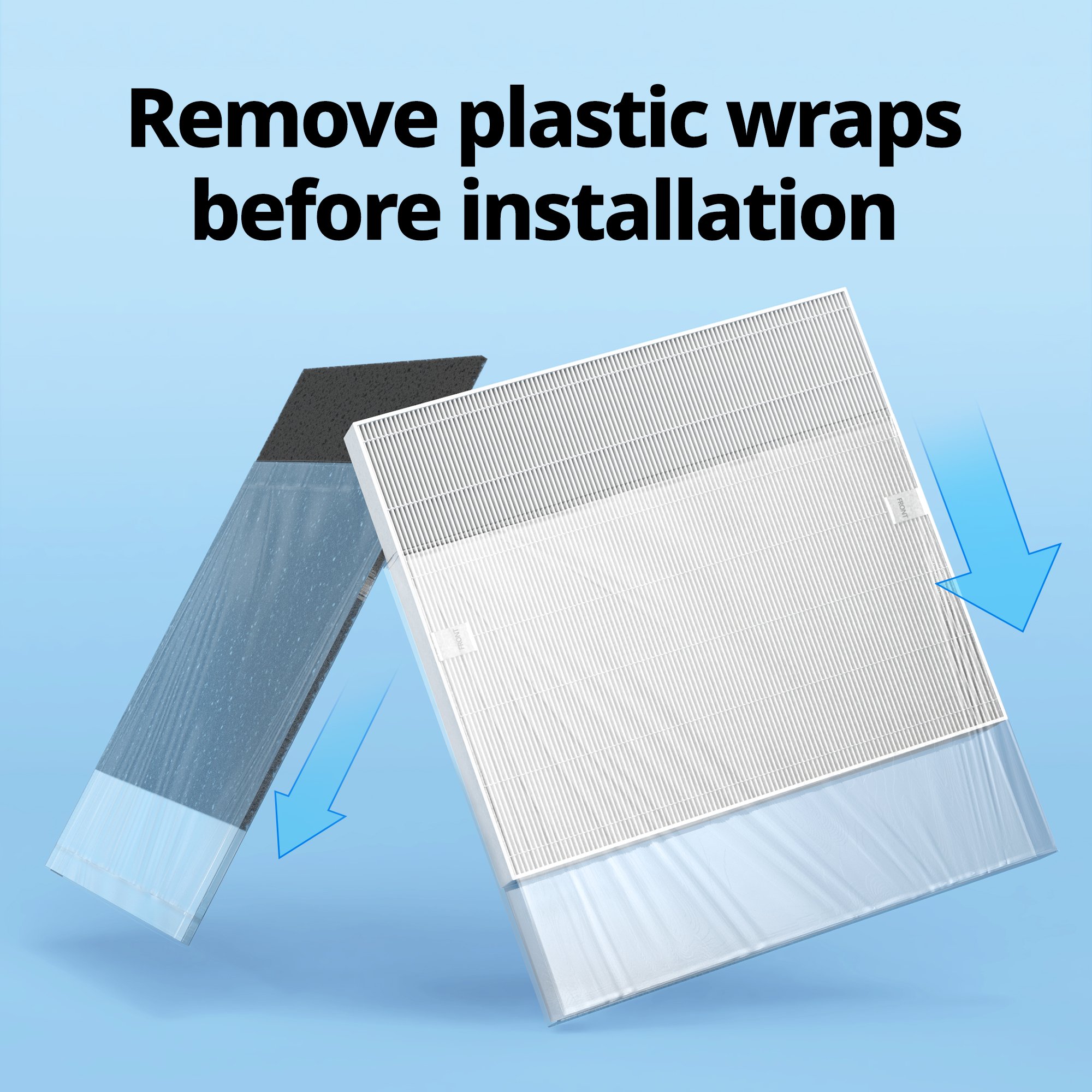 Remove plastic wraps before installation