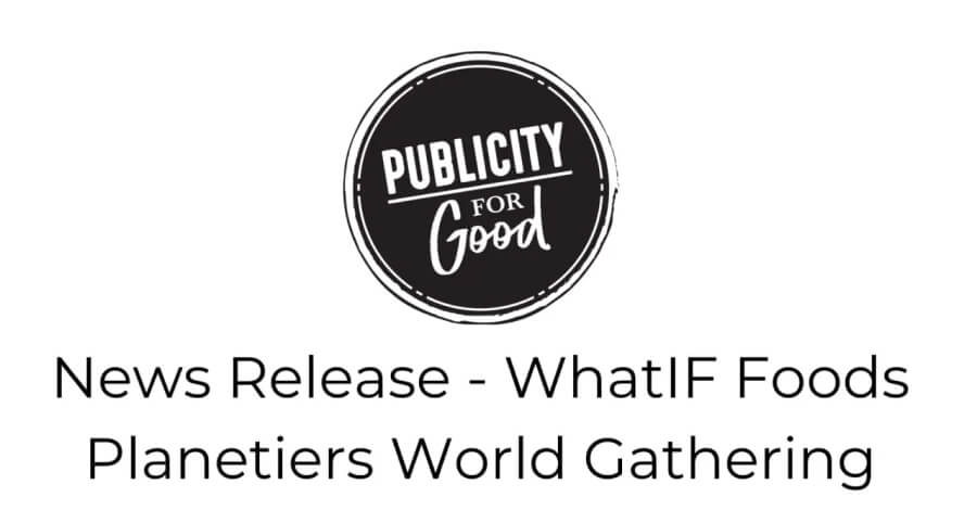 News Release - WhatIF Foods Planetiers World Gathering.jpg