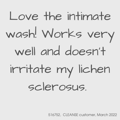 Customer testimonial from March 2022

Love the intimate wash!  Works very well and doesn't irritate my lichen sclerosus