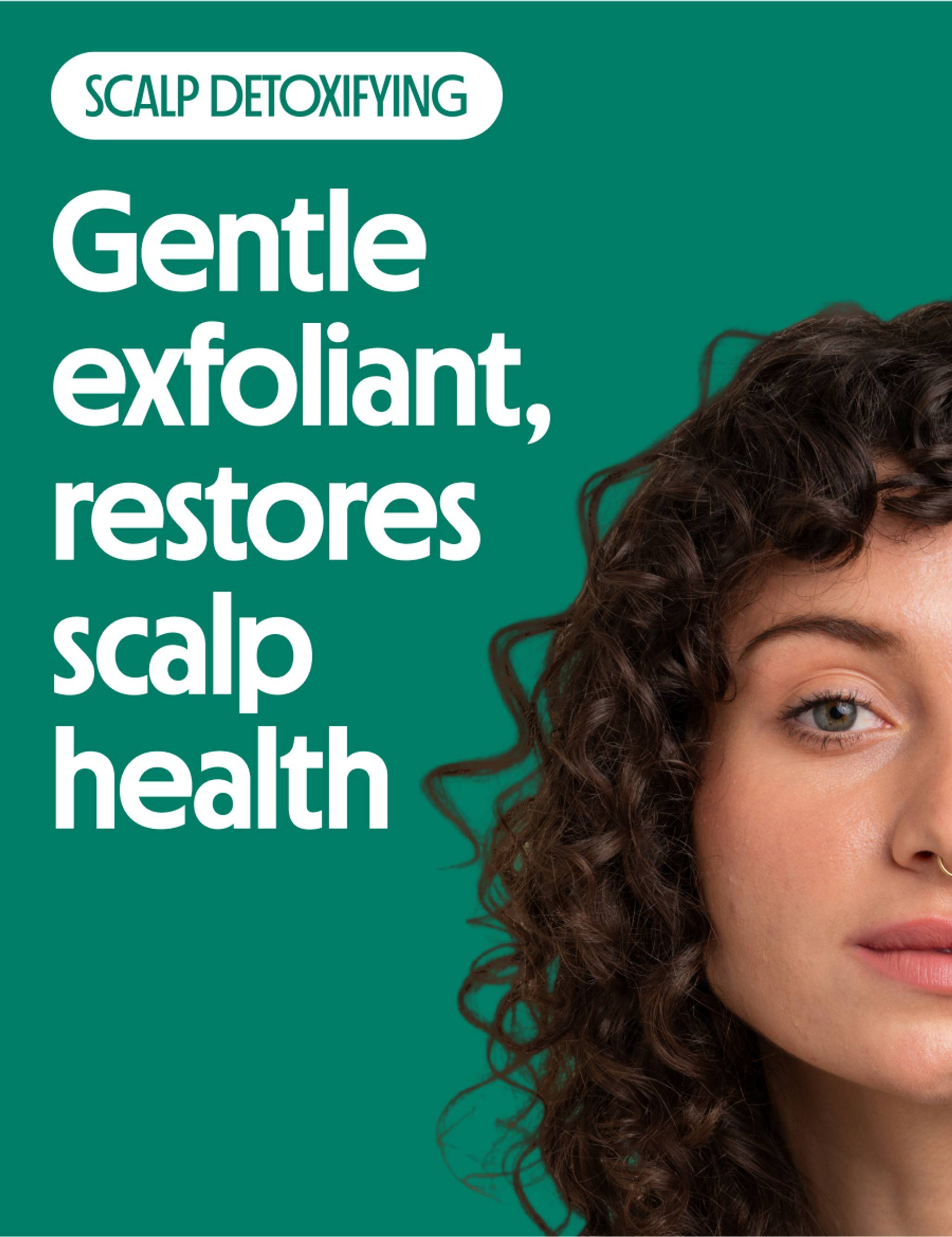 Gentle exfoliant, restores scalp health