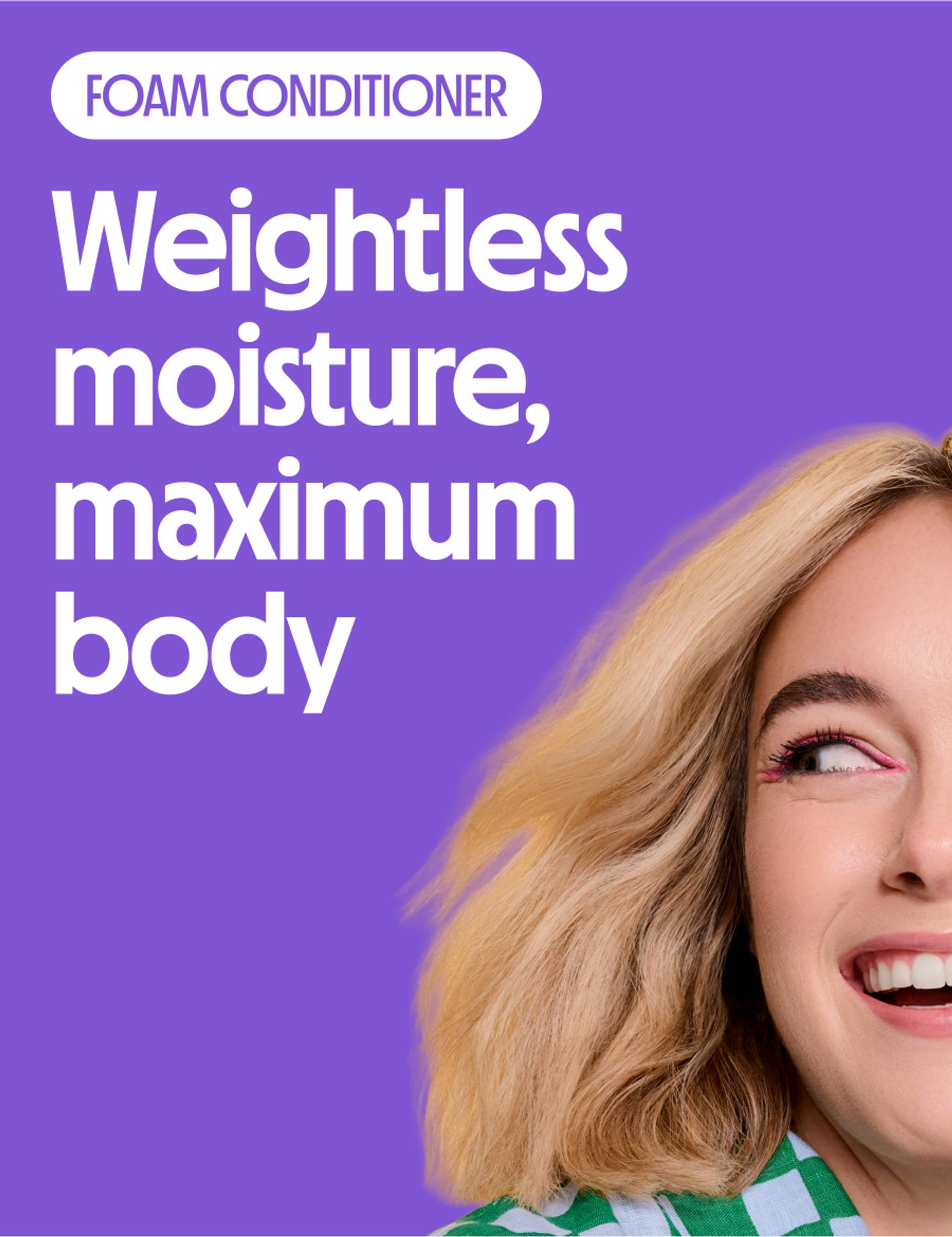 Weightless moisture, maximum body