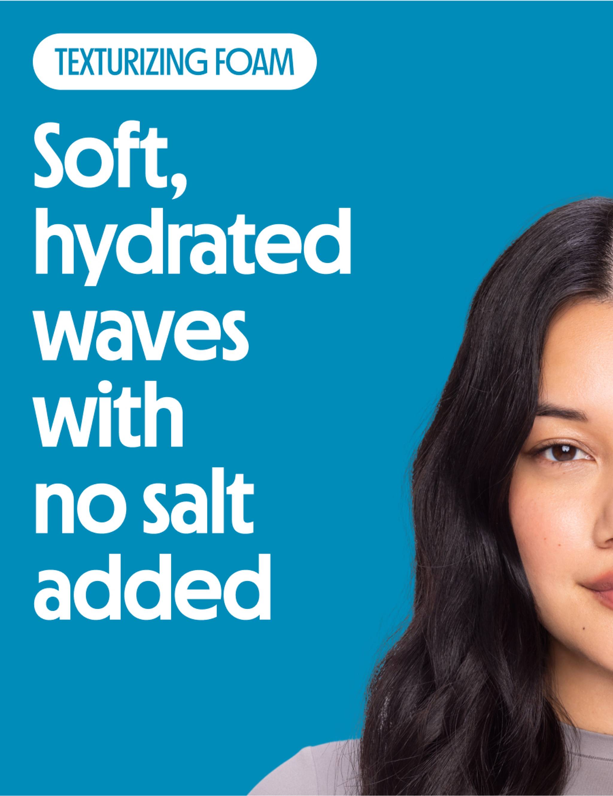 Soft, hydrated waves with no salt added