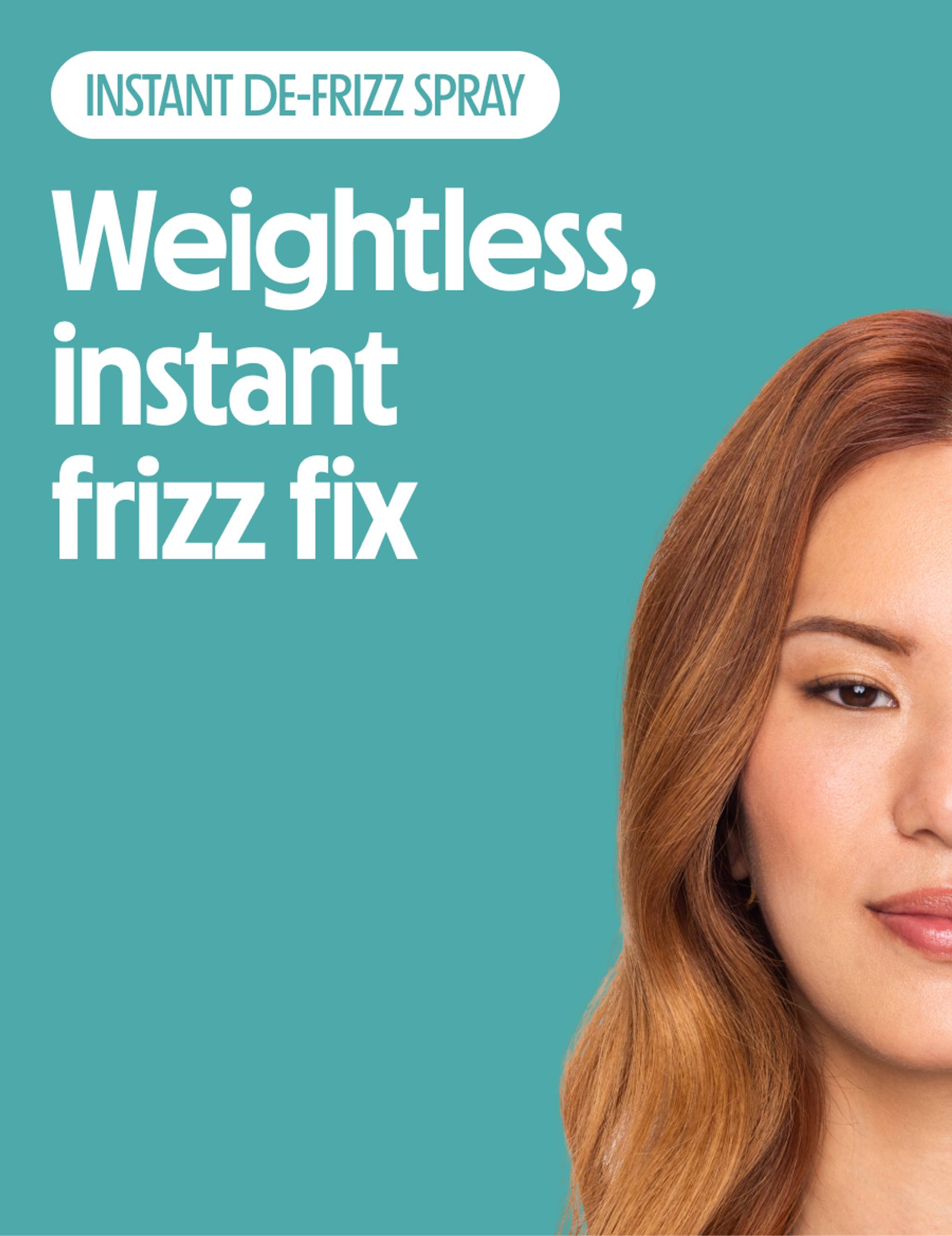 Weightless, instant frizz fix